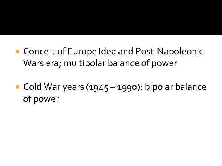  Concert of Europe Idea and Post-Napoleonic Wars era; multipolar balance of power Cold