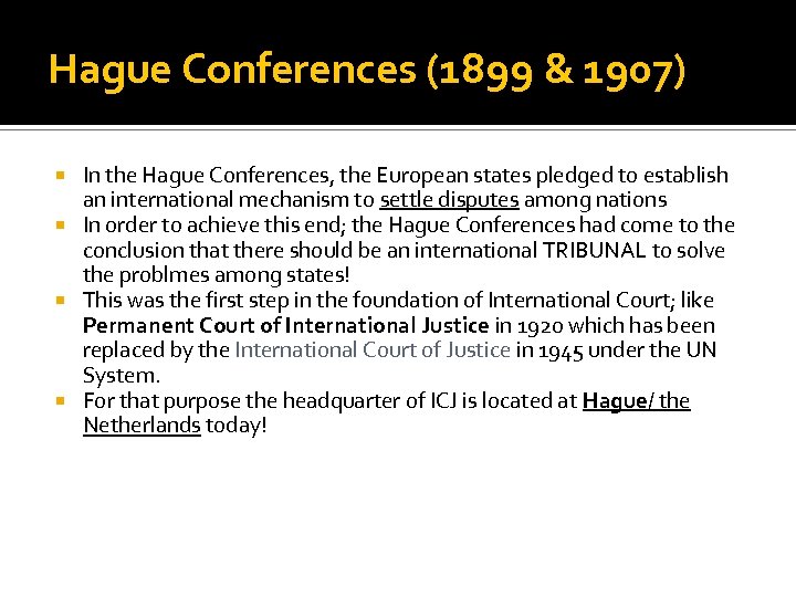 Hague Conferences (1899 & 1907) In the Hague Conferences, the European states pledged to