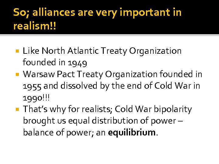 So; alliances are very important in realism!! Like North Atlantic Treaty Organization founded in