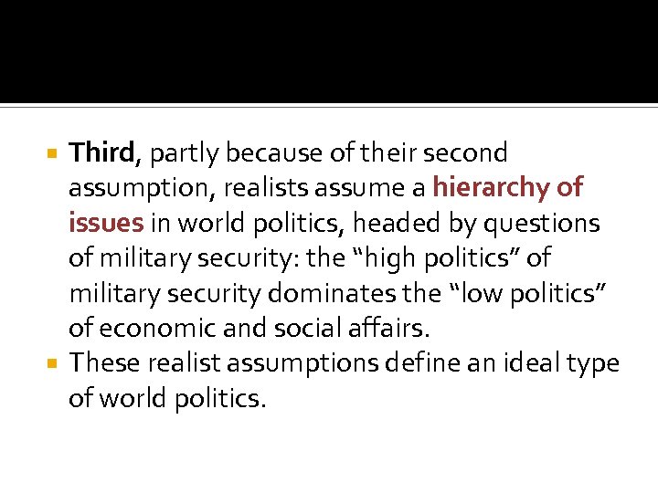 Third, partly because of their second assumption, realists assume a hierarchy of issues in