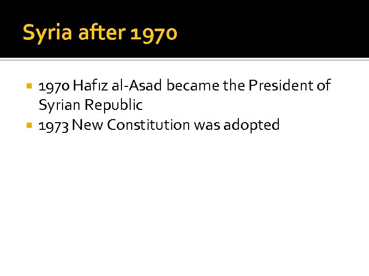 Syria after 1970 Hafız al-Asad became the President of Syrian Republic 1973 New Constitution