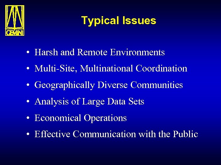 Typical Issues • Harsh and Remote Environments • Multi-Site, Multinational Coordination • Geographically Diverse