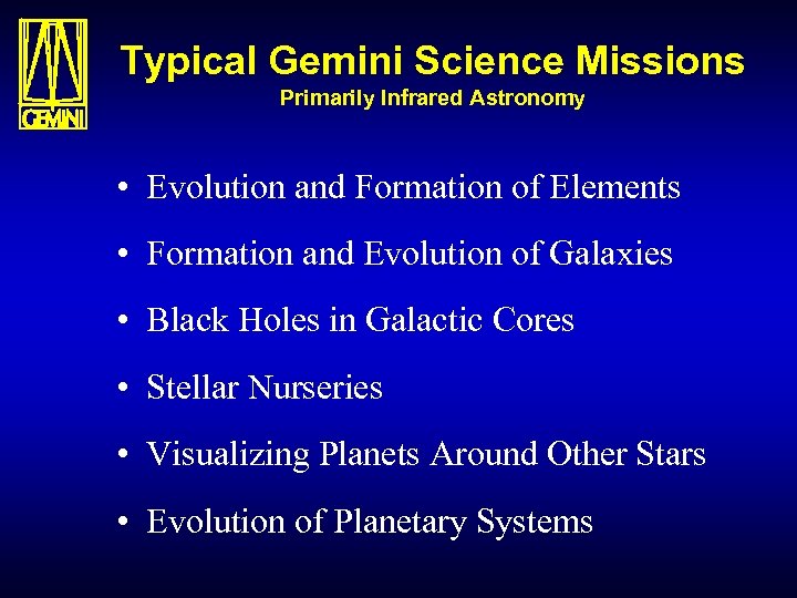 Typical Gemini Science Missions Primarily Infrared Astronomy • Evolution and Formation of Elements •