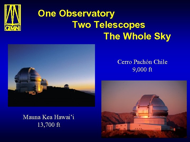 One Observatory Two Telescopes The Whole Sky Cerro Pachón Chile 9, 000 ft Mauna