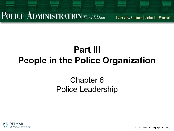 Part III People in the Police Organization Chapter 6 Police Leadership © 2011 Delmar,
