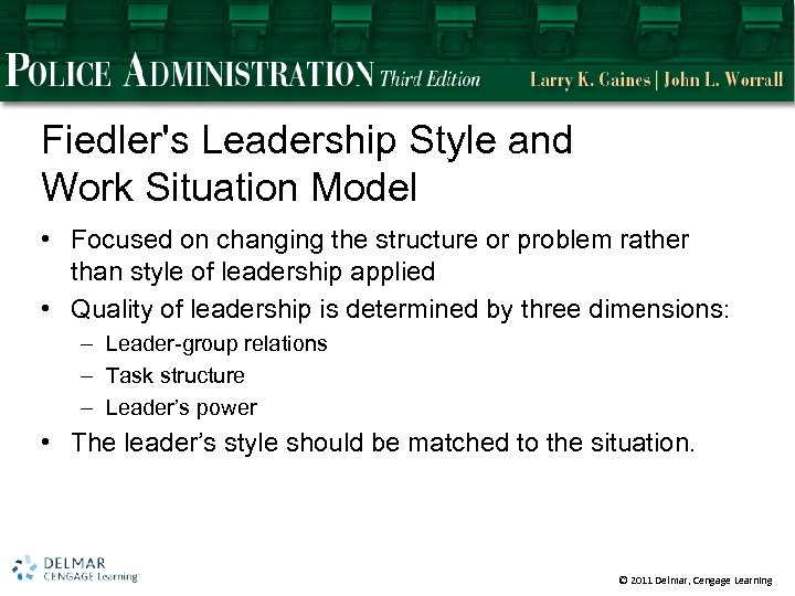 Fiedler's Leadership Style and Work Situation Model • Focused on changing the structure or