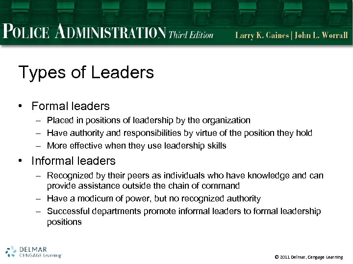 Types of Leaders • Formal leaders – Placed in positions of leadership by the