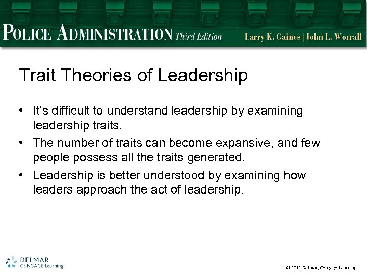 Trait Theories of Leadership • It’s difficult to understand leadership by examining leadership traits.