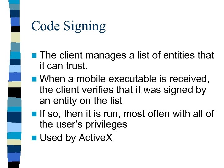 Code Signing n The client manages a list of entities that it can trust.