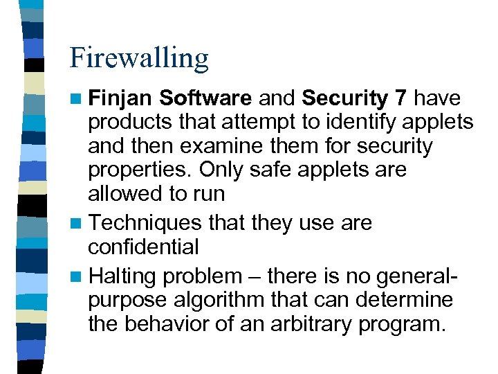 Firewalling n Finjan Software and Security 7 have products that attempt to identify applets