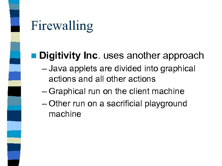 Firewalling n Digitivity Inc. uses another approach – Java applets are divided into graphical