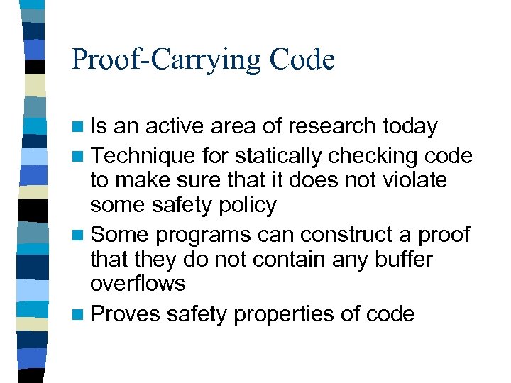 Proof-Carrying Code n Is an active area of research today n Technique for statically