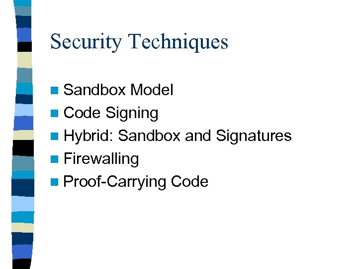 Security Techniques n Sandbox Model n Code Signing n Hybrid: Sandbox and Signatures n