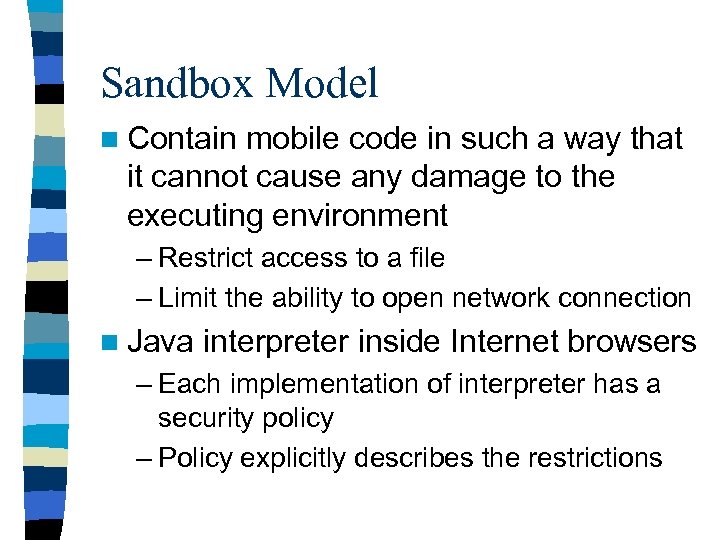 Sandbox Model n Contain mobile code in such a way that it cannot cause