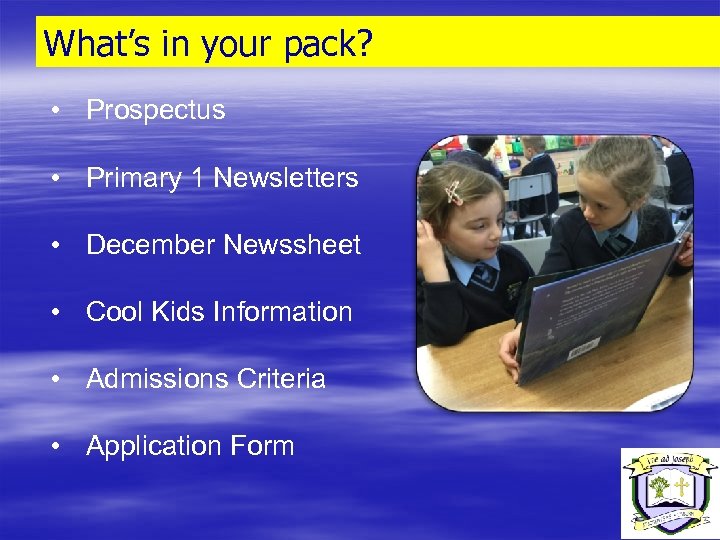 What’s in your pack? • Prospectus • Primary 1 Newsletters • December Newssheet •