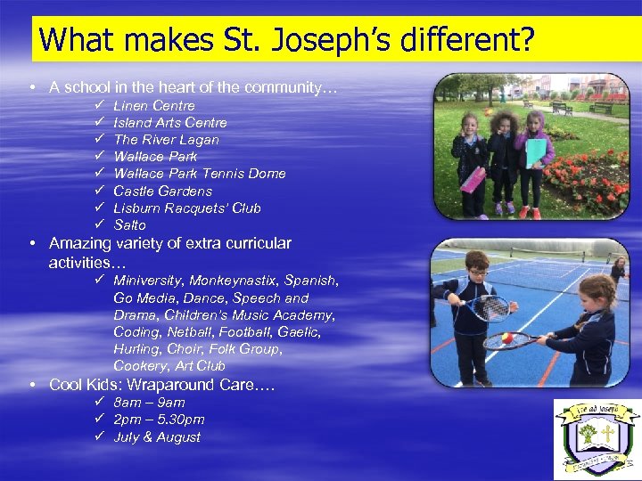 What makes St. Joseph’s different? • A school in the heart of the community…