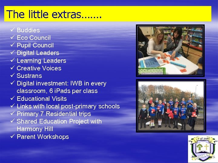 The little extras……. ü Buddies ü Eco Council ü Pupil Council ü Digital Leaders