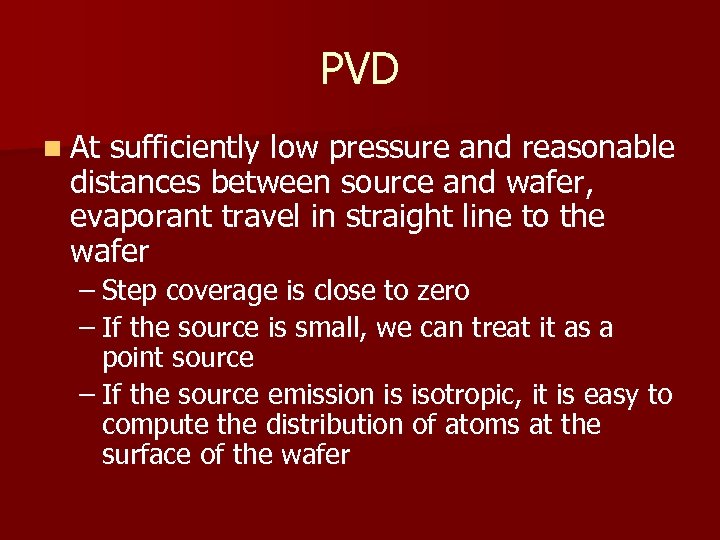 PVD n At sufficiently low pressure and reasonable distances between source and wafer, evaporant