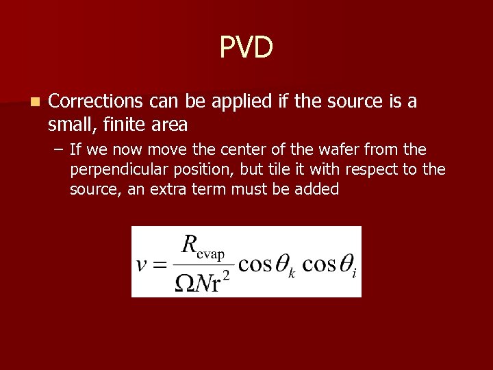 PVD n Corrections can be applied if the source is a small, finite area