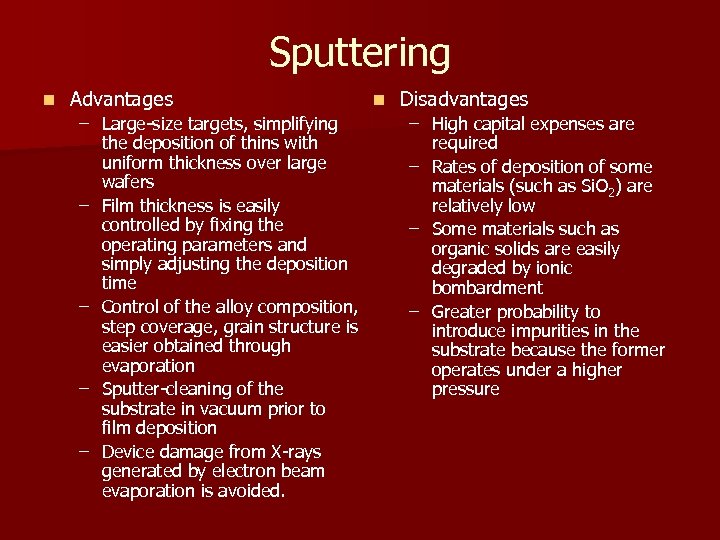 Sputtering n Advantages – Large-size targets, simplifying the deposition of thins with uniform thickness