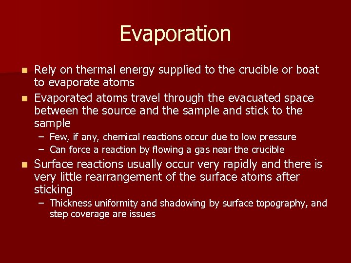 Evaporation Rely on thermal energy supplied to the crucible or boat to evaporate atoms