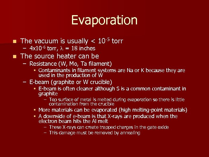 Evaporation n The vacuum is usually < 10 -5 torr n The source heater