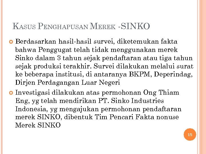 KASUS PENGHAPUSAN MEREK -SINKO Berdasarkan hasil-hasil survei, diketemukan fakta bahwa Penggugat telah tidak menggunakan