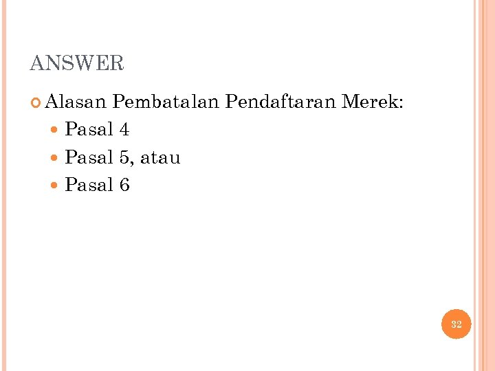ANSWER Alasan Pembatalan Pendaftaran Merek: Pasal 4 Pasal 5, atau Pasal 6 32 