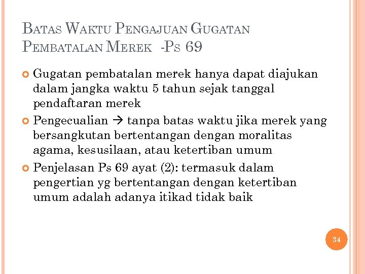BATAS WAKTU PENGAJUAN GUGATAN PEMBATALAN MEREK -PS 69 Gugatan pembatalan merek hanya dapat diajukan