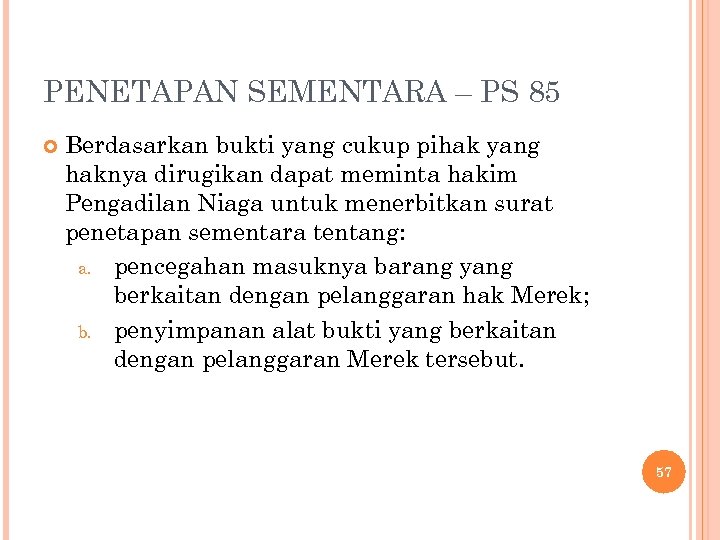 PENETAPAN SEMENTARA – PS 85 Berdasarkan bukti yang cukup pihak yang haknya dirugikan dapat