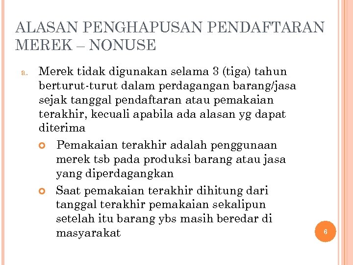 ALASAN PENGHAPUSAN PENDAFTARAN MEREK – NONUSE a. Merek tidak digunakan selama 3 (tiga) tahun