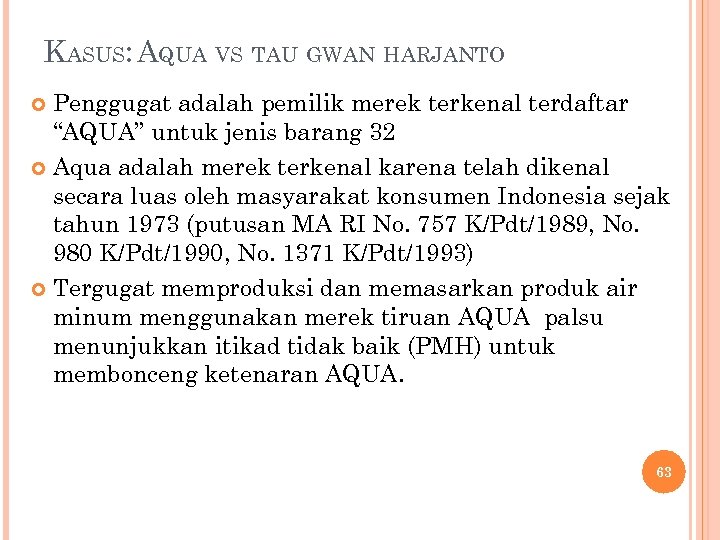 KASUS: AQUA VS TAU GWAN HARJANTO Penggugat adalah pemilik merek terkenal terdaftar “AQUA” untuk