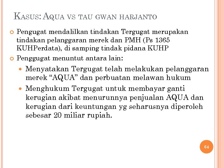 KASUS: AQUA VS TAU GWAN HARJANTO Pengugat mendalilkan tindakan Tergugat merupakan tindakan pelanggaran merek