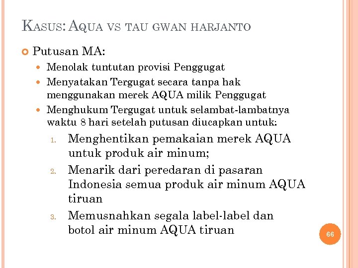 KASUS: AQUA VS TAU GWAN HARJANTO Putusan MA: Menolak tuntutan provisi Penggugat Menyatakan Tergugat
