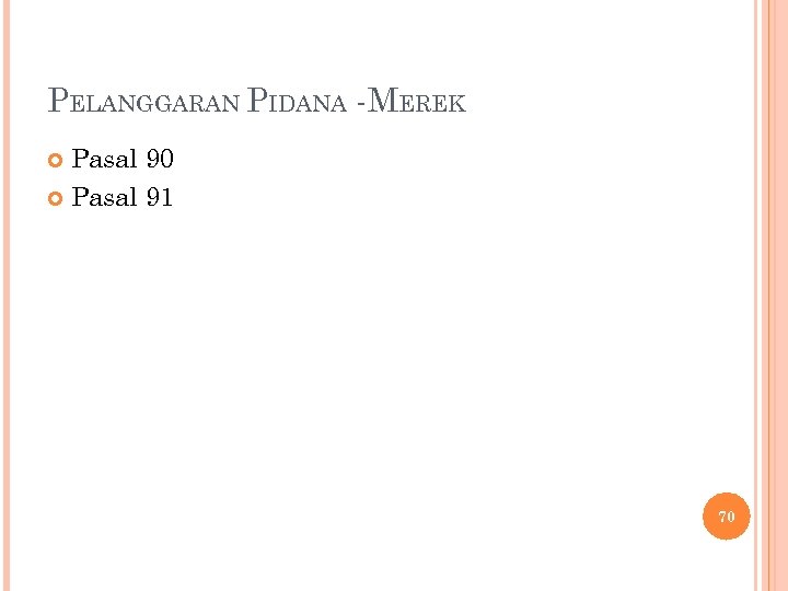 PELANGGARAN PIDANA -MEREK Pasal 90 Pasal 91 70 