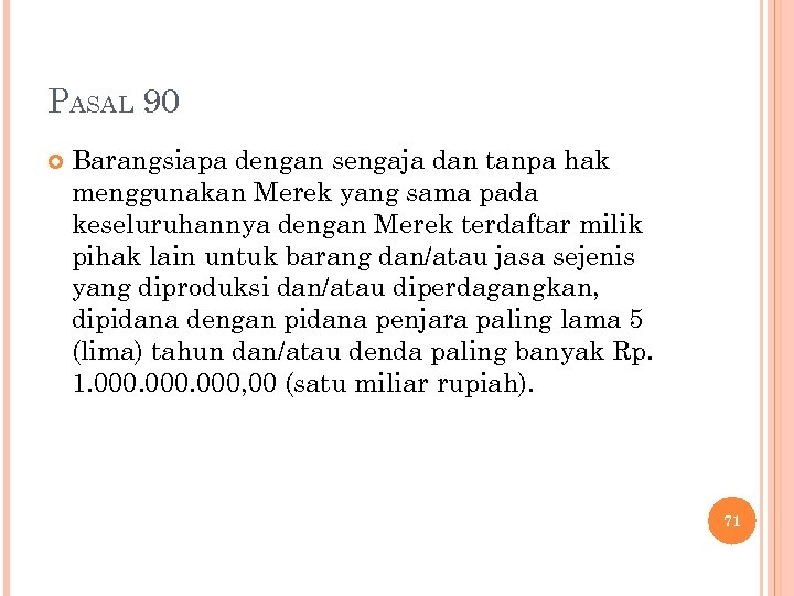 PASAL 90 Barangsiapa dengan sengaja dan tanpa hak menggunakan Merek yang sama pada keseluruhannya
