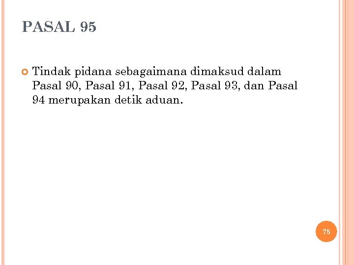 PASAL 95 Tindak pidana sebagaimana dimaksud dalam Pasal 90, Pasal 91, Pasal 92, Pasal