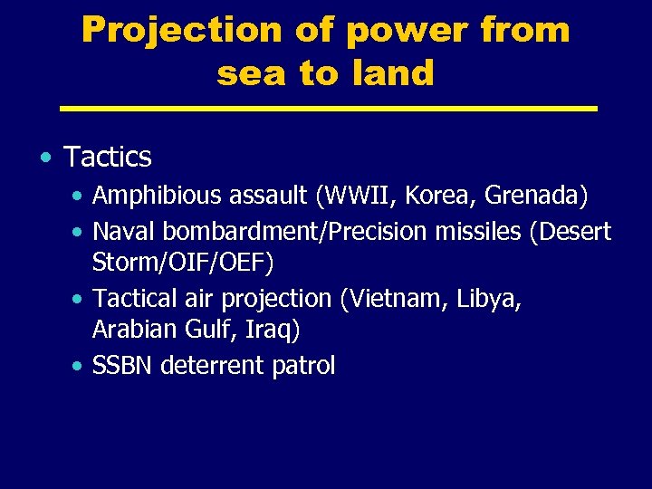 Projection of power from sea to land • Tactics • Amphibious assault (WWII, Korea,