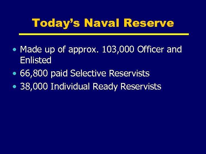 Today’s Naval Reserve • Made up of approx. 103, 000 Officer and Enlisted •