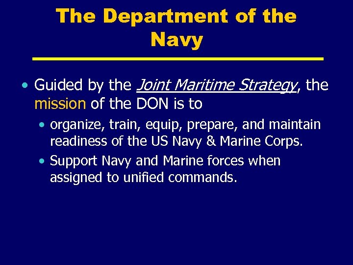 The Department of the Navy • Guided by the Joint Maritime Strategy, the mission