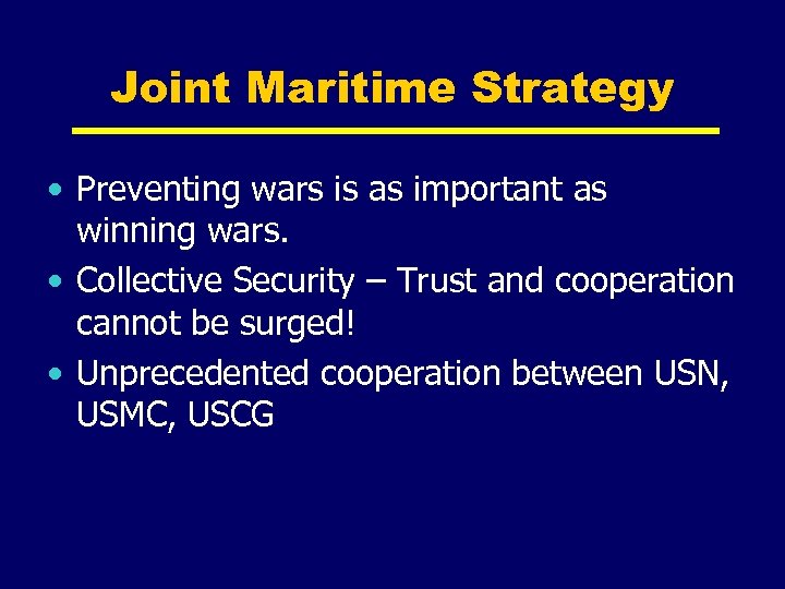 Joint Maritime Strategy • Preventing wars is as important as winning wars. • Collective