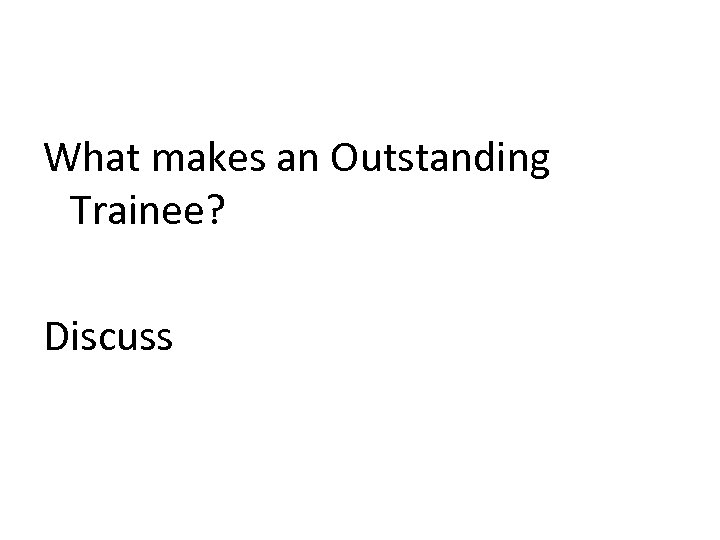 What makes an Outstanding Trainee? Discuss 