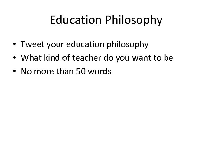 Education Philosophy • Tweet your education philosophy • What kind of teacher do you