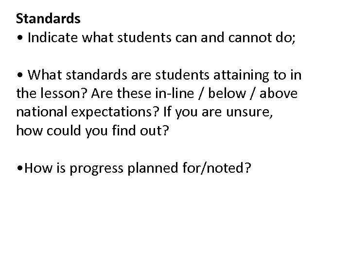 Standards • Indicate what students can and cannot do; • What standards are students