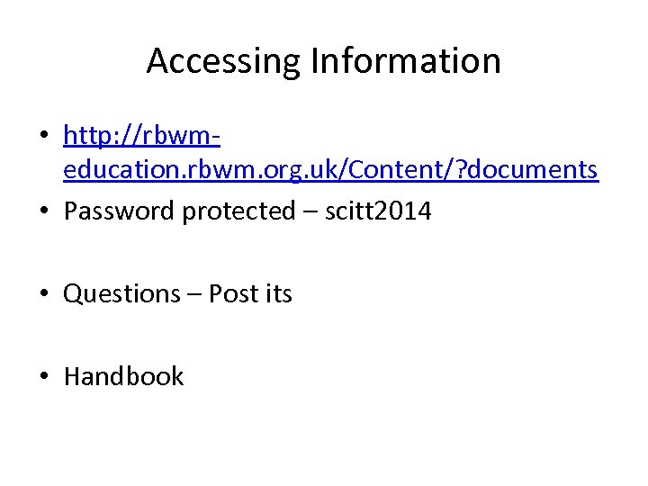 Accessing Information • http: //rbwmeducation. rbwm. org. uk/Content/? documents • Password protected – scitt