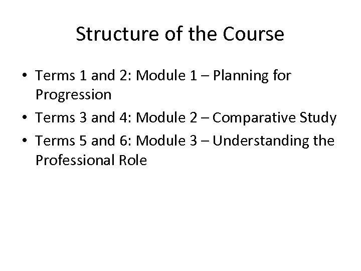 Structure of the Course • Terms 1 and 2: Module 1 – Planning for