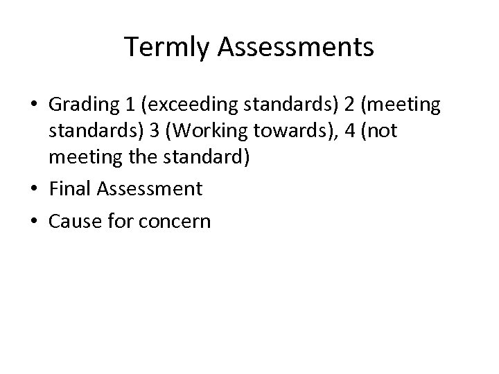 Termly Assessments • Grading 1 (exceeding standards) 2 (meeting standards) 3 (Working towards), 4