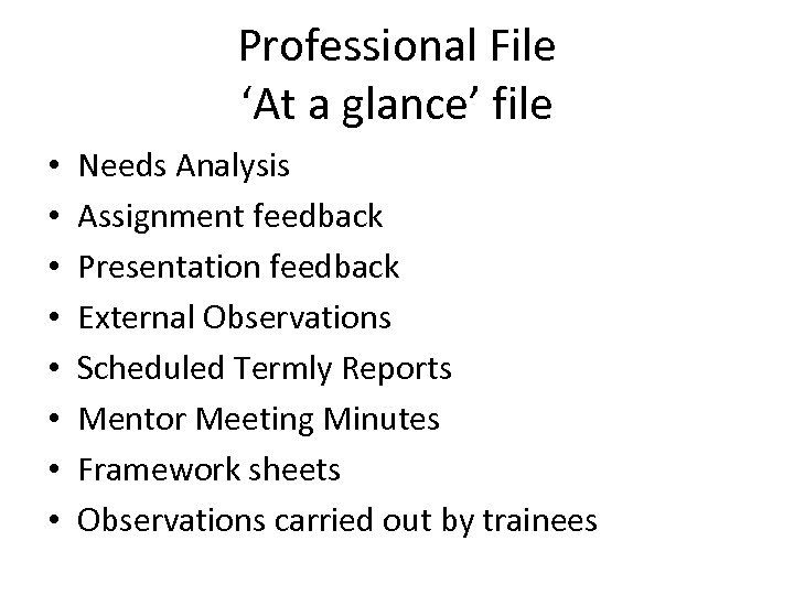 Professional File ‘At a glance’ file • • Needs Analysis Assignment feedback Presentation feedback