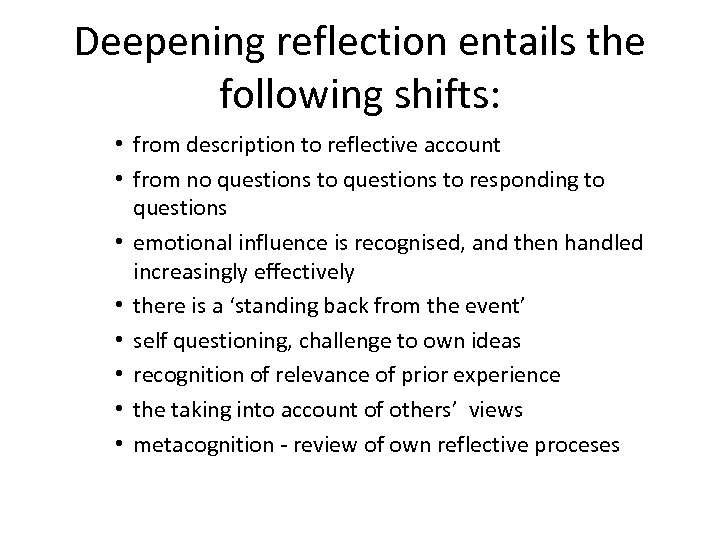 Deepening reflection entails the following shifts: • from description to reflective account • from