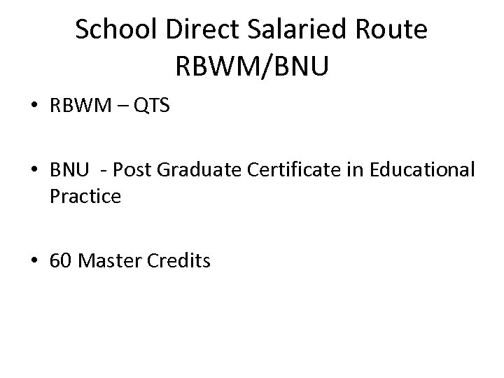 School Direct Salaried Route RBWM/BNU • RBWM – QTS • BNU - Post Graduate